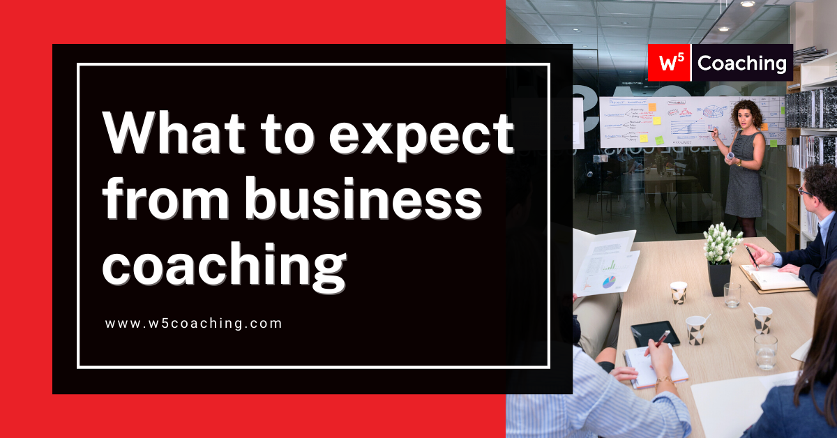 What can you expect when you work with a Business Coach? W5