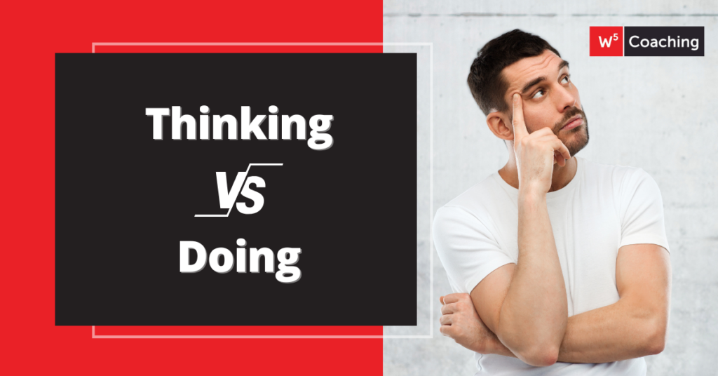 W5 Thinking Vs Doing Featured Image