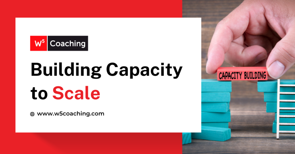 W5 Building Capacity to Scale