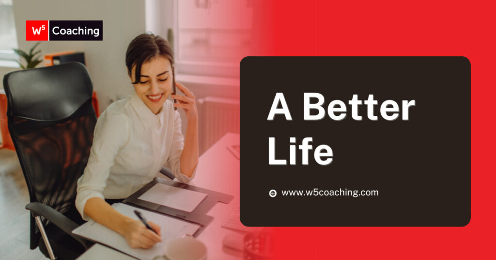 W5 coaching a better life